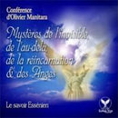 Mystères de l'invisible, de l'au-delà, de la réincarnation et des anges