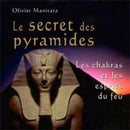 Le secret des pyramides, les chakras et les esprits du feu