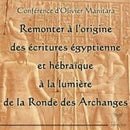 Remonter à l'origine des écritures Egyptiennes et Hébraïque à la ronde des archanges