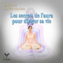 Les secrets de l'aura pour diriger sa vie