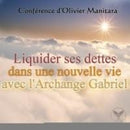 Liquider ses dettes et entrer dans une nouvelle vie avec l'Archange Gabriel