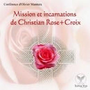 Mission et incarnations de Christian Rose+Croix